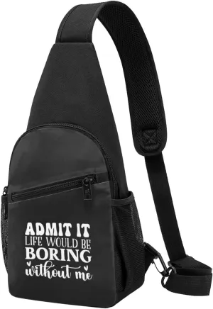 Admit It Life Would Be Boring Without Me Unisex Chest Bag Lightweight Crossbody Shoulder Bag Travel Pocket
