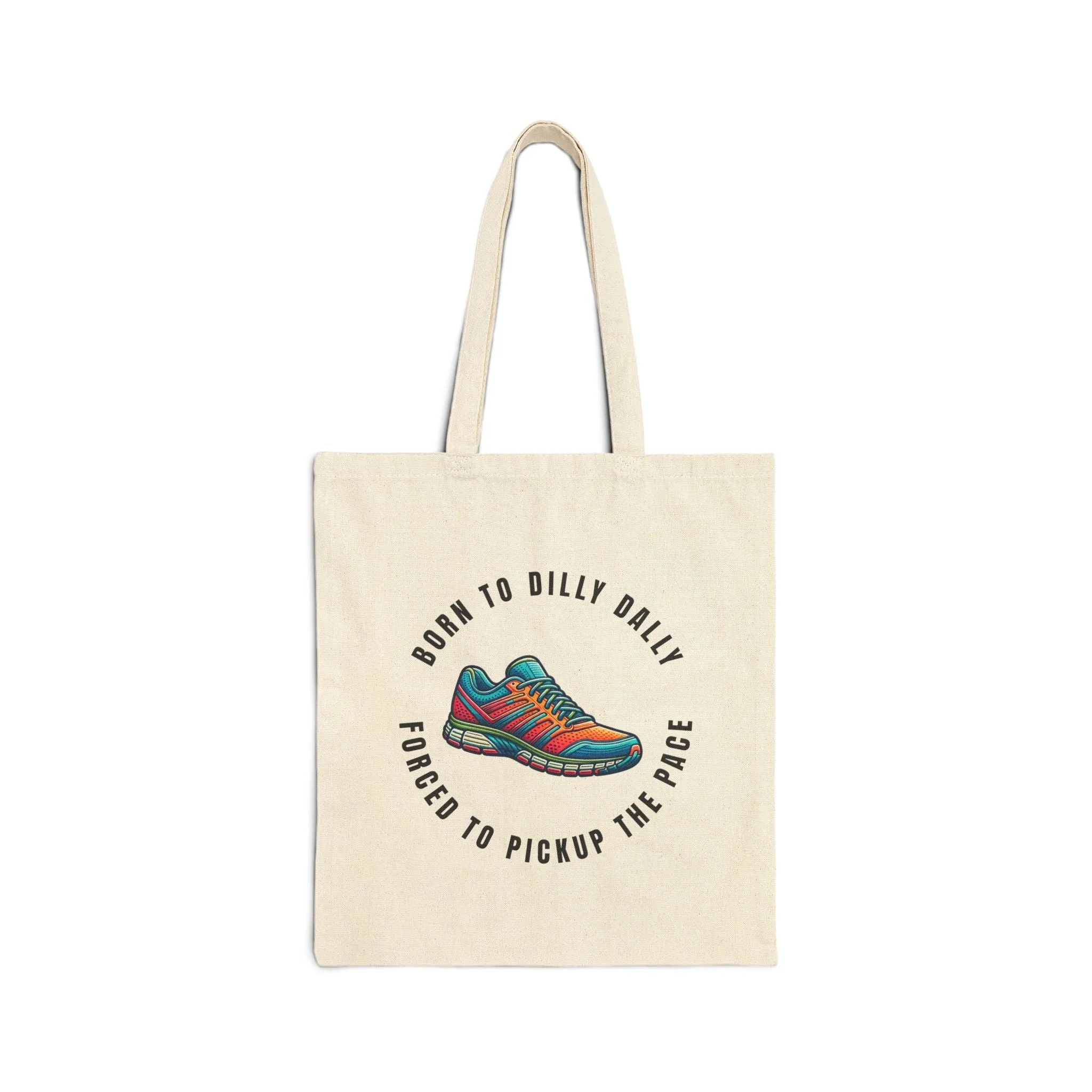 Born to Dilly Dally, Forced to Pickup the Pace - Running - Cotton Canvas Tote Bag