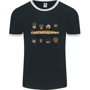I Just Wet My Plants House Funny Gardening Mens Ringer T-Shirt FotL